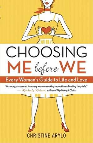 Choosing Me Before We: Every Woman's Guide to Life and Love de Christine Arylo