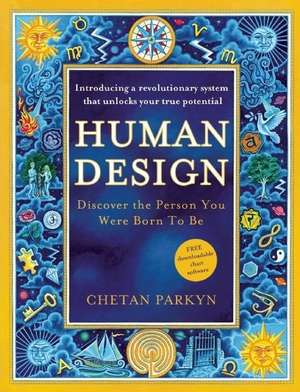 Human Design: Discover the Person You Were Born to Be de Chetan Parkyn