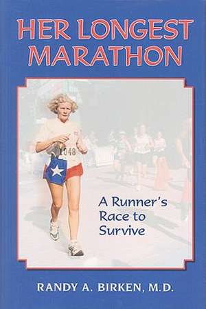 Her Longest Marathon: A Runner's Race to Survive de Randy A. Birken