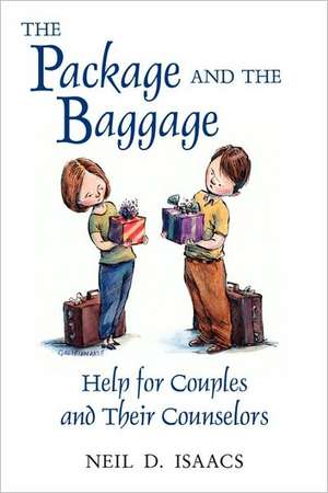 The Package and the Baggage: Help for Couples and Their Counselors de Neil D. Isaacs