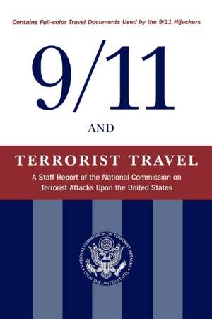 9/11 and Terrorist Travel: A Staff Report of the National Commission on Terrorist Attacks Upon the United States de National Commission on Terrorist Attacks