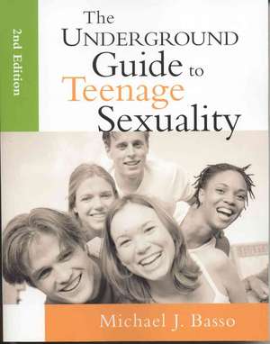 The Underground Guide to Teenage Sexuality de Michael J Basso