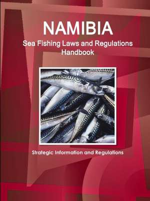 Namibia Sea Fishing Laws and Regulations Handbook - Strategic Information and Regulations de Inc Ibp