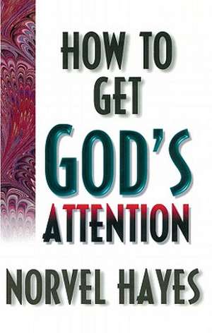 How to Get God's Attention de Norvel Hayes