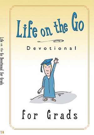 Life on the Go Devotional for Graduates: Inspiration from God for Busy Lifestyles de Harrison House