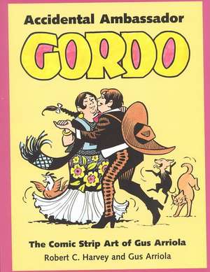 Accidental Ambassador Gordo: The Comic Strip Art of Gus Arriola de Gustavo M. Arriola