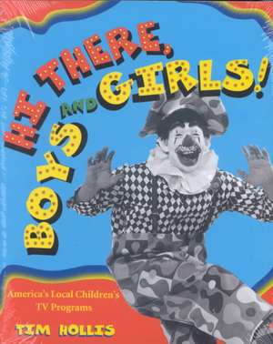 Hi There, Boys and Girls!: America's Local Children's TV Shows de Tim Hollis