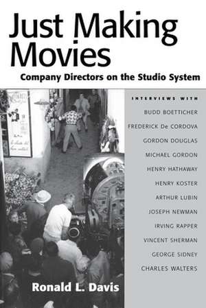 Just Making Movies: Company Directors on the Studio System de Ronald L. Davis