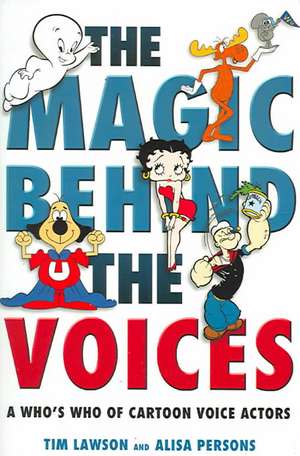 The Magic Behind the Voices: A Who's Who of Cartoon Voice Actors de Tim Lawson