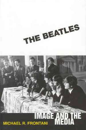 The Beatles: Image and the Media de Michael R. Frontani