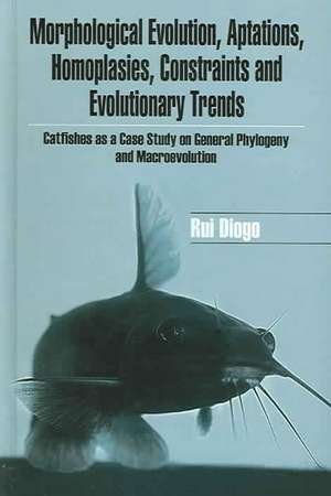 Morphological Evolution, Adaptations, Homoplasies, Constraints, and Evolutionary Trends: Catfishes as a Case Study on General Phylogeny & Macroevolution de Rui Diogo