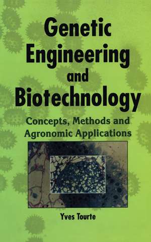 Genetic Engineering and Biotechnology: Concepts, Methods and Agronomic Applications de Yves Tourte