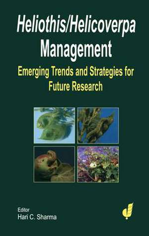 Heliothis/ Helicoverpa Management: The Emerging Trends and Need for Future Research de H C Sharma