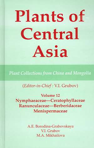 Plants of Central Asia - Plant Collection from China and Mongolia Vol. 12: Nymphaeaceae-Ceratophyllaceae, Ranunculaceae-Berberidaceae, Menispermaceae de V I Grubov