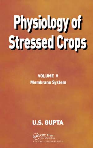 Physiology of Stressed Crops, Vol. 5: Membrane System de U S Gupta