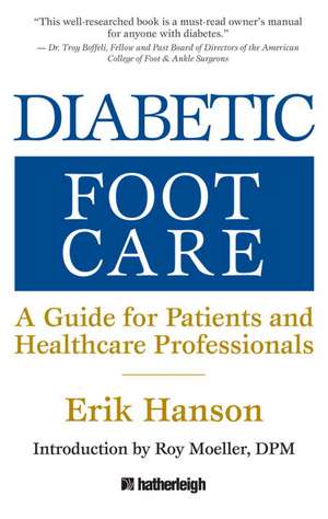 Diabetic Foot Care: A Guide to Patients and Healthcare Professionals de Erik Hanson