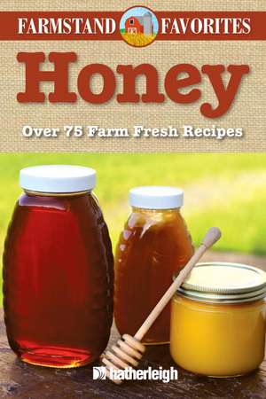 Honey: Over 75 Farm-Fresh Recipes de Jo Brielyn