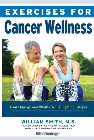 Exercises for Cancer Wellness: Restoring Energy and Vitality While Fighting Fatigue de William Smith