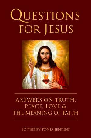 Questions for Jesus: Answers on Truth, Peace, Love and the Power of Faith de Tonia Jenkins