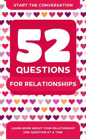 52 Questions for Relationships: Learn More About Your Relationship One Question At A Time de Travis Hellstrom