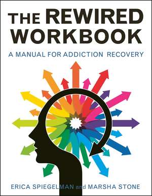 The Rewired Workbook: A Manual for Addiction Recovery de Erica Spiegelman