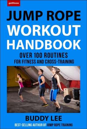 101 Best Jump Rope Workouts: The Ultimate Handbook for the Greatest Exercise on the Planet de Buddy Lee