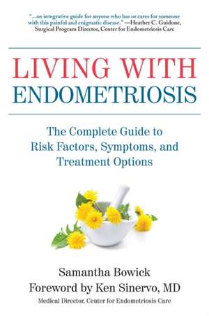 Living with Endometriosis: The Complete Guide to Risk Factors, Prevention, Symptoms, and Treatment Options de Ken Sinervo