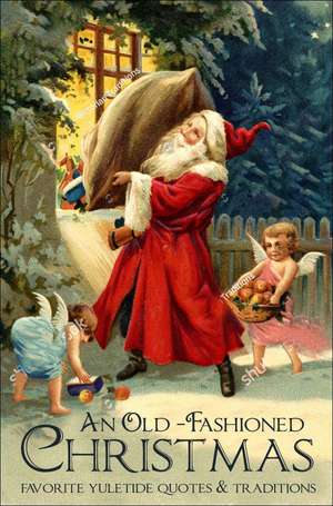 An Old-Fashioned Christmas: Favourite Yuletide Quotes and Traditions de Jackie Corley