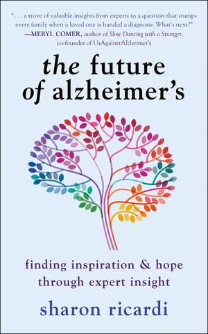 The Future of Alzheimer's: Finding Expert Insight Through Inspiration & Hope de Sharon Ricardi