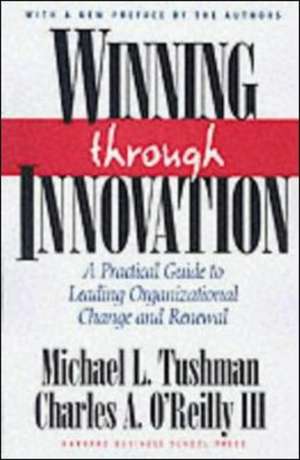 Winning Through Innovation: A Practical Guide to Leading Organizational Change and Renewal de Michael L. Tushman