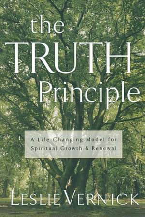 The Truth Principle: A Life-Changing Model for Spiritual Growth and Renewal de Leslie Vernick