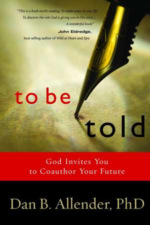 To Be Told: Know Your Story, Shape Your Future de Dan B. Allender