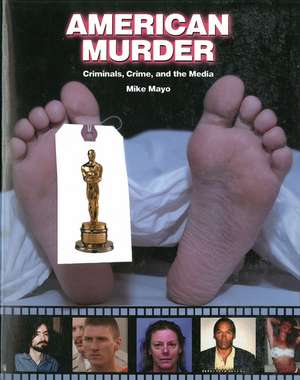 American Murder: Criminals, Crime and the Media de Mike Mayo