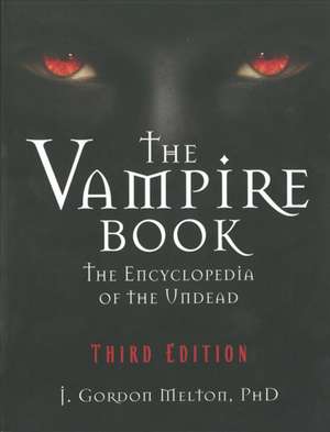 The Vampire Book: The Encyclopedia of the Undead - Third Edition de J Gordon Melton