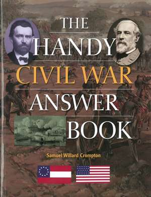 The Handy Civil War Answer Book de Samuel Willard Crompton