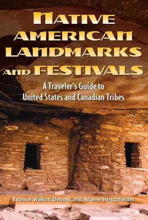 Native American Landmarks And Festivals: A Traveler's Guide to United States and Canadian Tribes de Arlene Hirschfelder