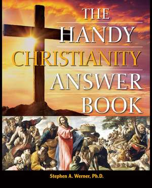 The Handy Christianity Answer Book de Stephen A Werner