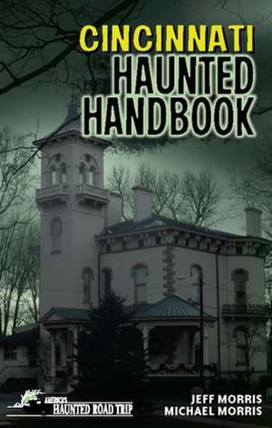 Cincinnati Haunted Handbook de Michael Morris