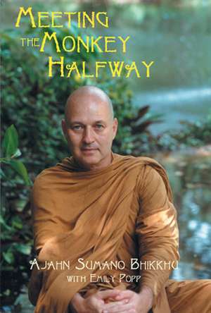 Meeting the Monkey Halfway de Ajahn Sumano Bhikkhu