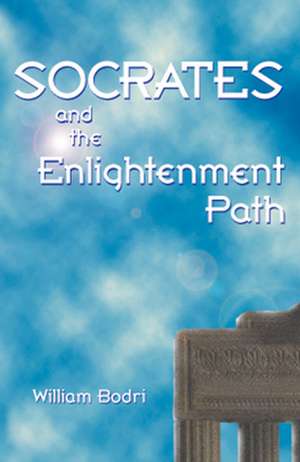 Socrates and the Enlightenment Path de William Bodri