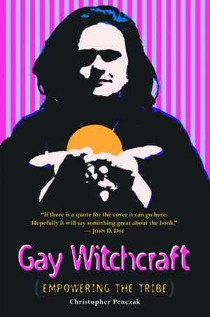 Gay Witchcraft: Empowering the Tribe de Christopher Penczak