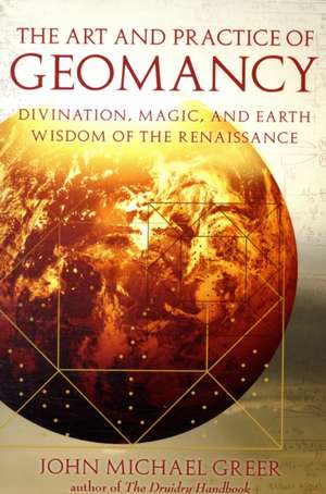 The Art and Practice of Geomancy: Divination, Magic, and Earth Wisdom of the Renaissance de John Michael Greer