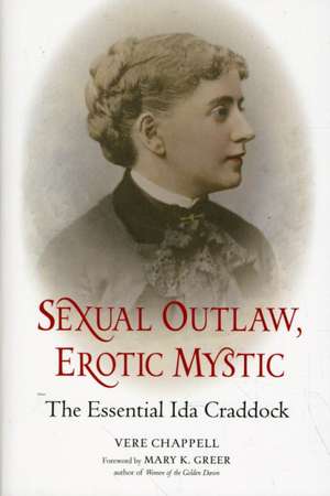 Sexual Outlaw, Erotic Mystic: The Essential Ida Craddock de Vere Chappell