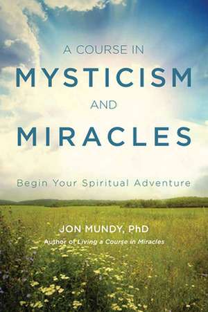 A Course in Mysticism and Miracles de Jon Mundy