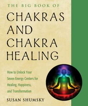 The Big Book of Chakras and Chakra Healing de Susan Shumsky