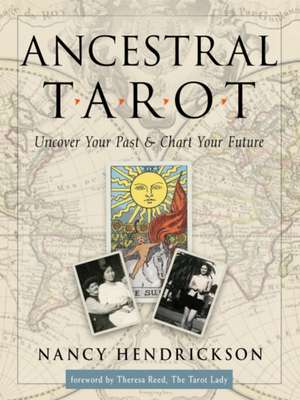 Ancestral Tarot: Uncover Your Past and Chart Your Future de Nancy Hendrickson