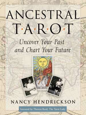 Ancestral Tarot: Uncover Your Past and Chart Your Future de Nancy Hendrickson