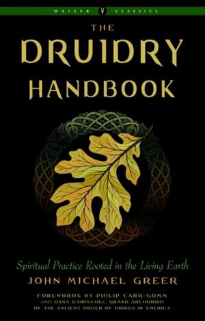 Druidry Handbook: Spiritual Practice Rooted in the Living Earth de John Michael Greer