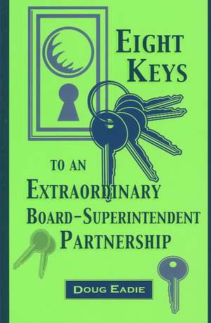 Eight Keys to an Extraordinary Board-Superintendent Partnership de Doug Eadie