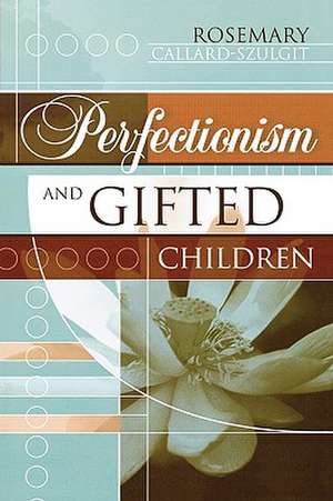 Perfectionism and Gifted Children de RosemaryEd.D Callard-Szulgit